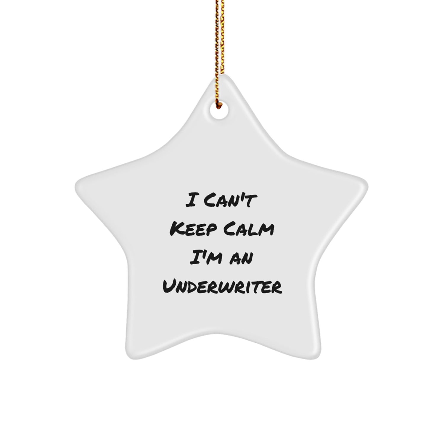 Funny Underwriter Gifts, 'I Can't Keep Calm I'm An Underwriter' Star Ornament, Ideal Gifts from Friends to Family, Ideal for Underwriter Christmas - Image 1