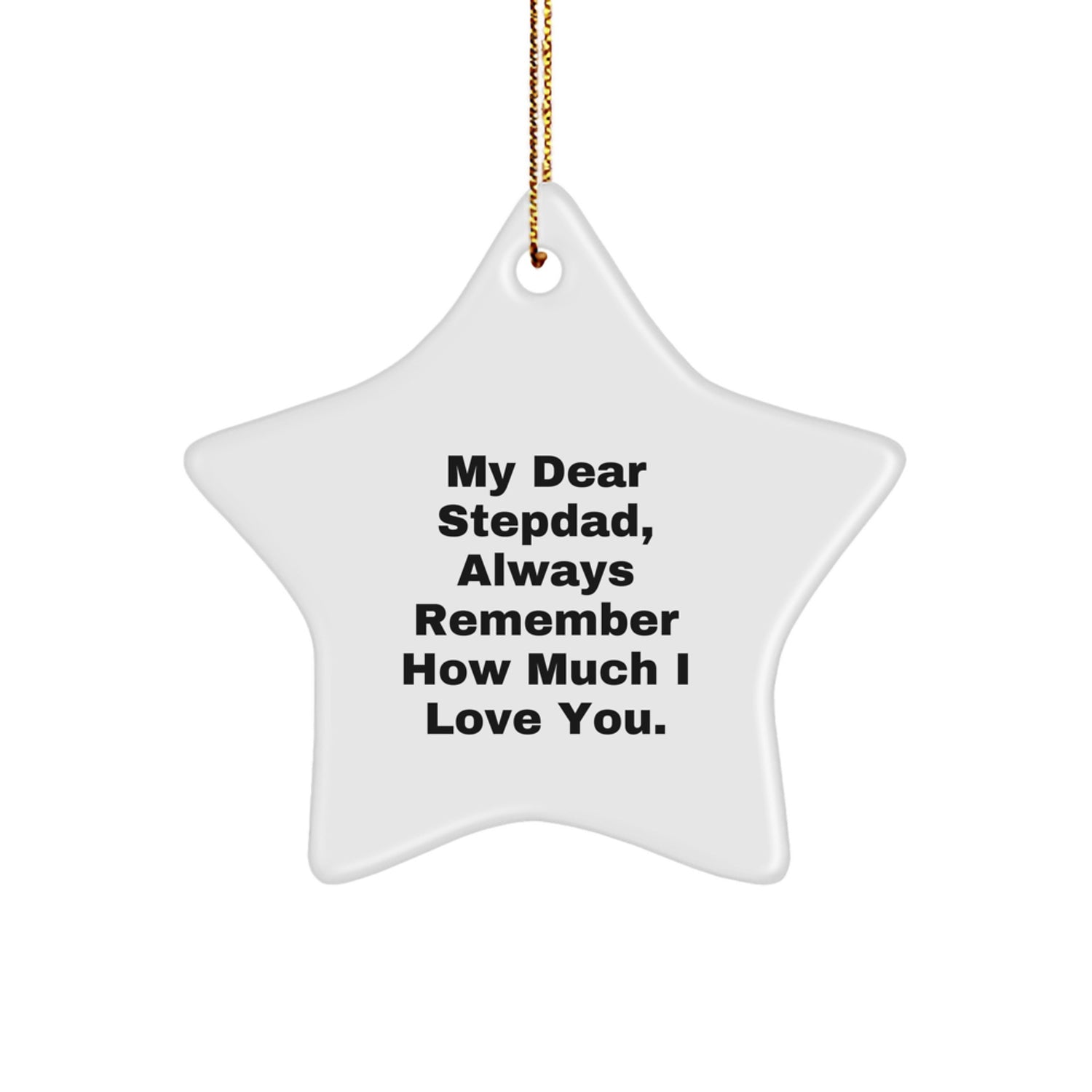 Stepdad Gifts from Men - 'My Dear Stepdad, Always Remember How Much I Love You.' Star Ornament, White, 3.25\ - Image 1