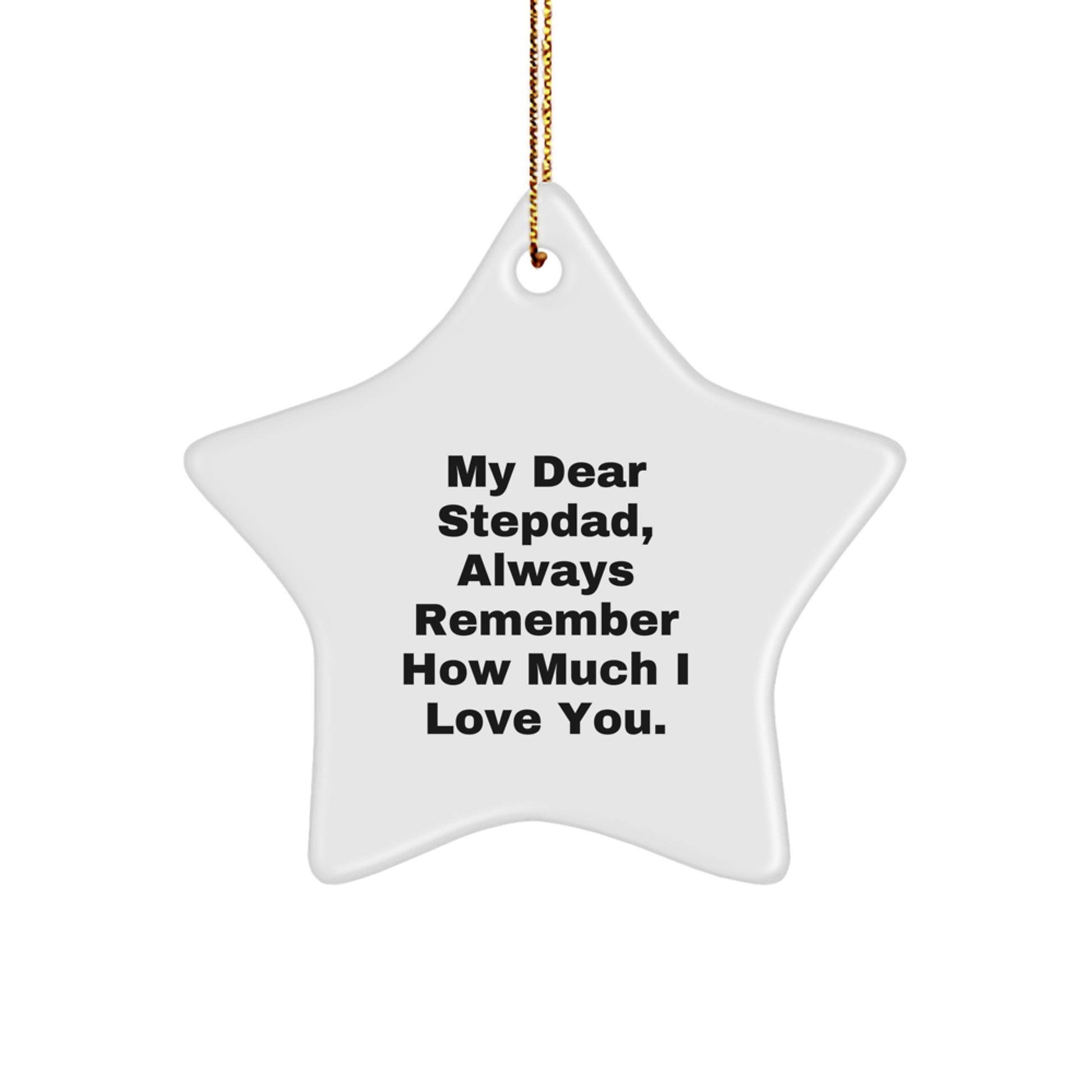 Stepdad Gifts from Men - 'My Dear Stepdad, Always Remember How Much I Love You.' Star Ornament, White, 3.25\ - Image 1