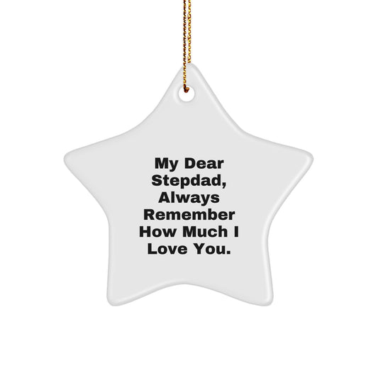 Stepdad Gifts from Men - 'My Dear Stepdad, Always Remember How Much I Love You.' Star Ornament, White, 3.25\ - Image 1