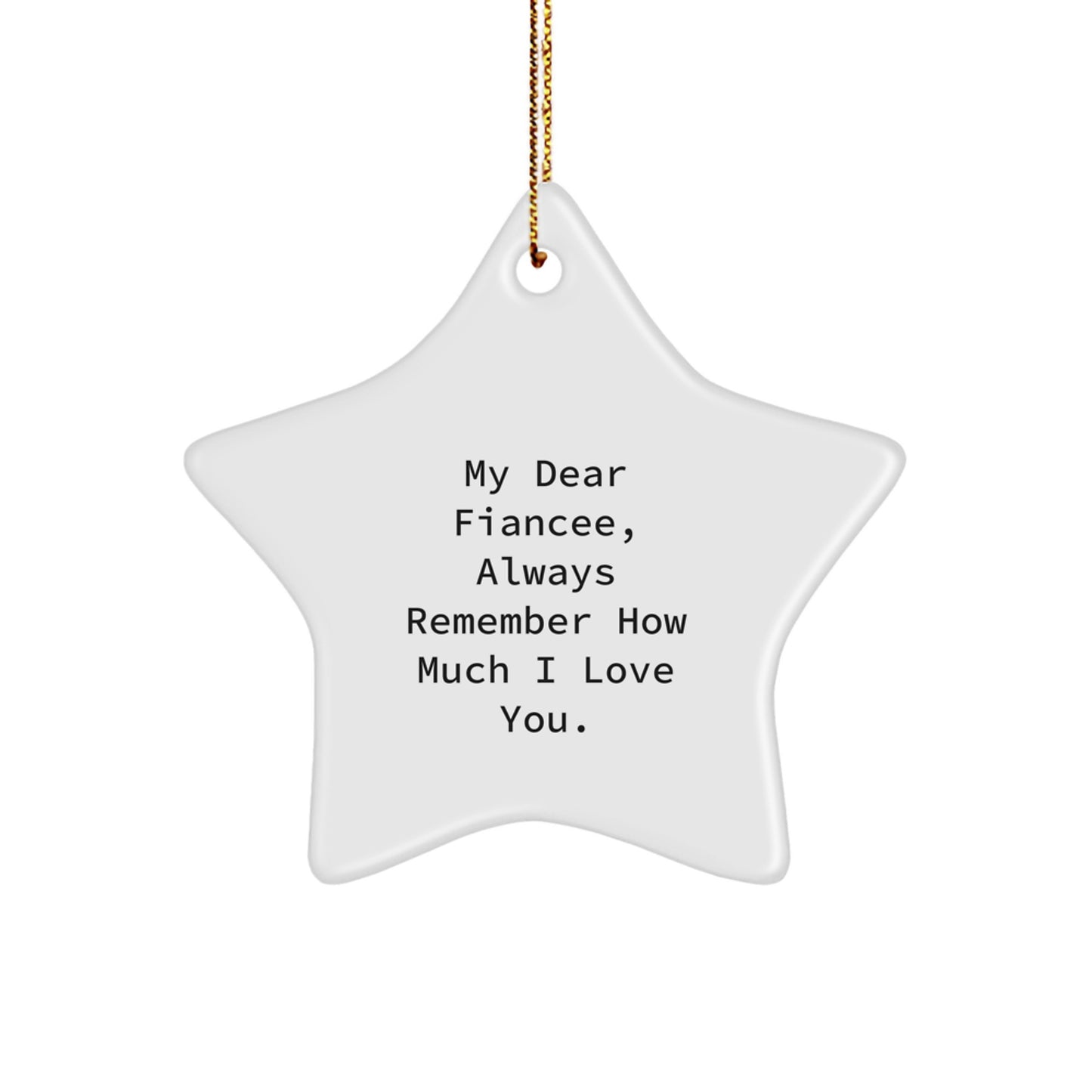 Fiancee Gifts from Men, Funny Star Ornament My Dear Fiancee, Always Remember How Much I Love You. for Christmas - Image 1