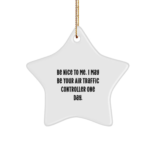Funny Air Traffic Controller Gifts - Be Nice To Me. I May Be Your Air Traffic Controller One Day. Star Ornament for Men, Women, Friends, Coworkers, or Family - Christmas Unique Gifts - Image 1