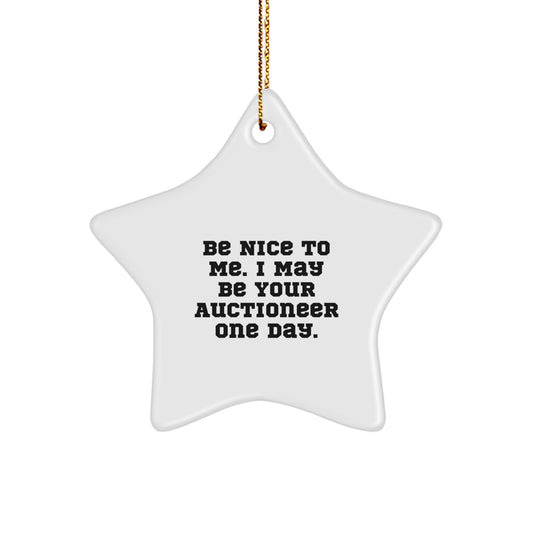 Funny Auctioneer Gifts, Be Nice To Me. I May Be Your Auctioneer One Day., Star Ornament, Christmas Unique Gifts from Men to Friends - Image 1
