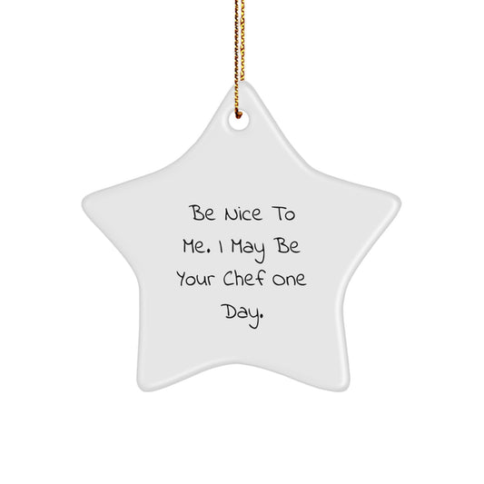 Chef Gifts from Men, Funny Star Ornament, Be Nice To Me. I May Be Your Chef One Day., Christmas Unique - Image 1