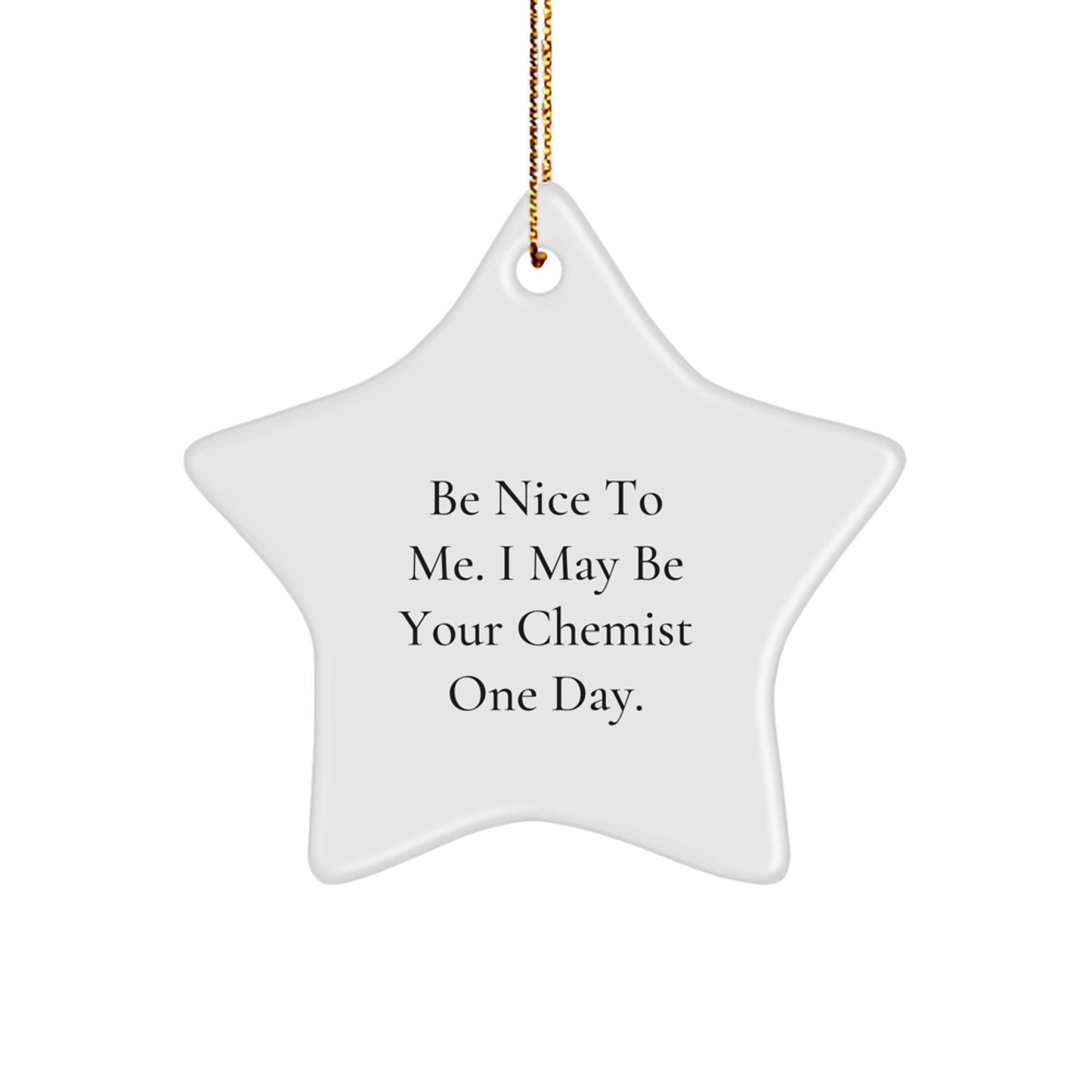 Funny Chemist Gifts from Friends, Unique Star Ornament for Christmas, Be Nice To Me I May Be Your Chemist One Day Decorations - Image 1