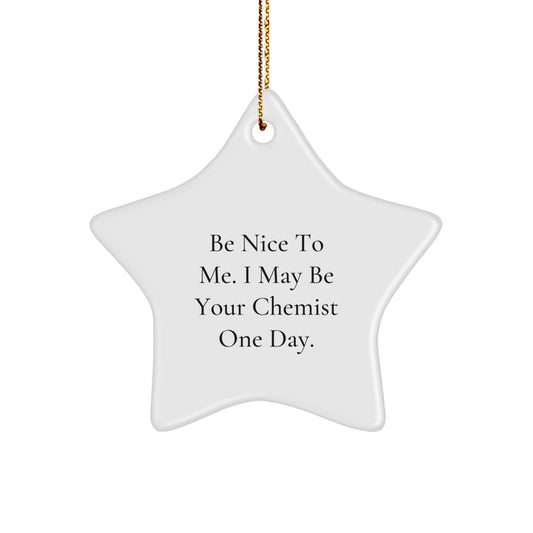 Funny Chemist Gifts from Friends, Unique Star Ornament for Christmas, Be Nice To Me I May Be Your Chemist One Day Decorations - Image 1