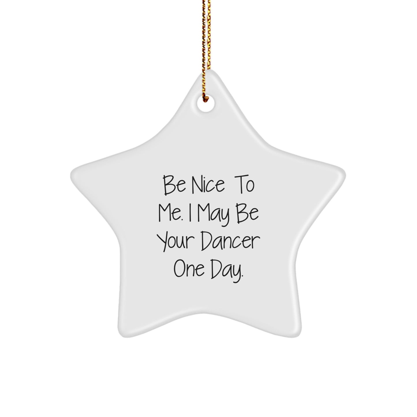 Funny Dancer Star Ornament Gifts from Friends for Dancer, Be Nice To Me I May Be Your Dancer One Day, Christmas Unique Star Ornaments for Dancer - Image 1