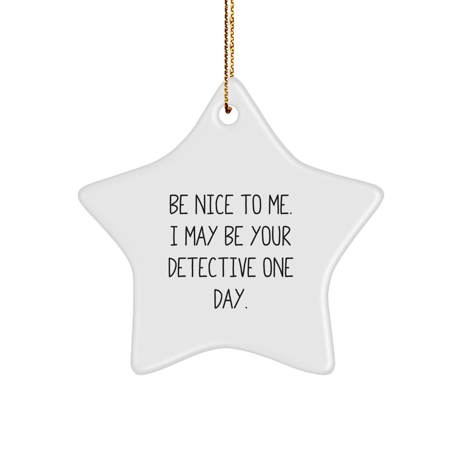 Detective Gifts from Friends - Be Nice To Me I May Be Your Detective One Day Star Ornament for Christmas - Image 1