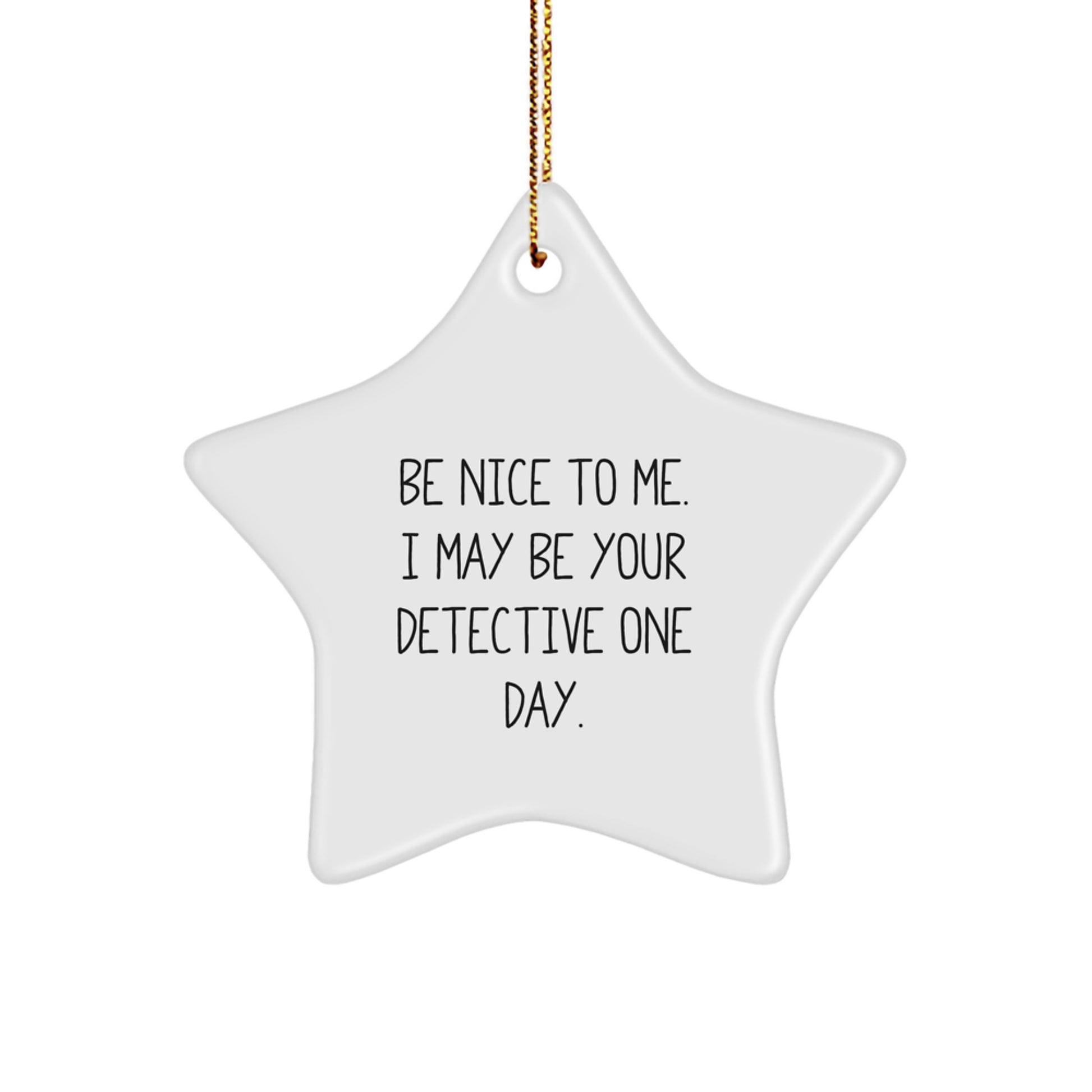 Detective Gifts from Friends - Be Nice To Me I May Be Your Detective One Day Star Ornament for Christmas - Image 1