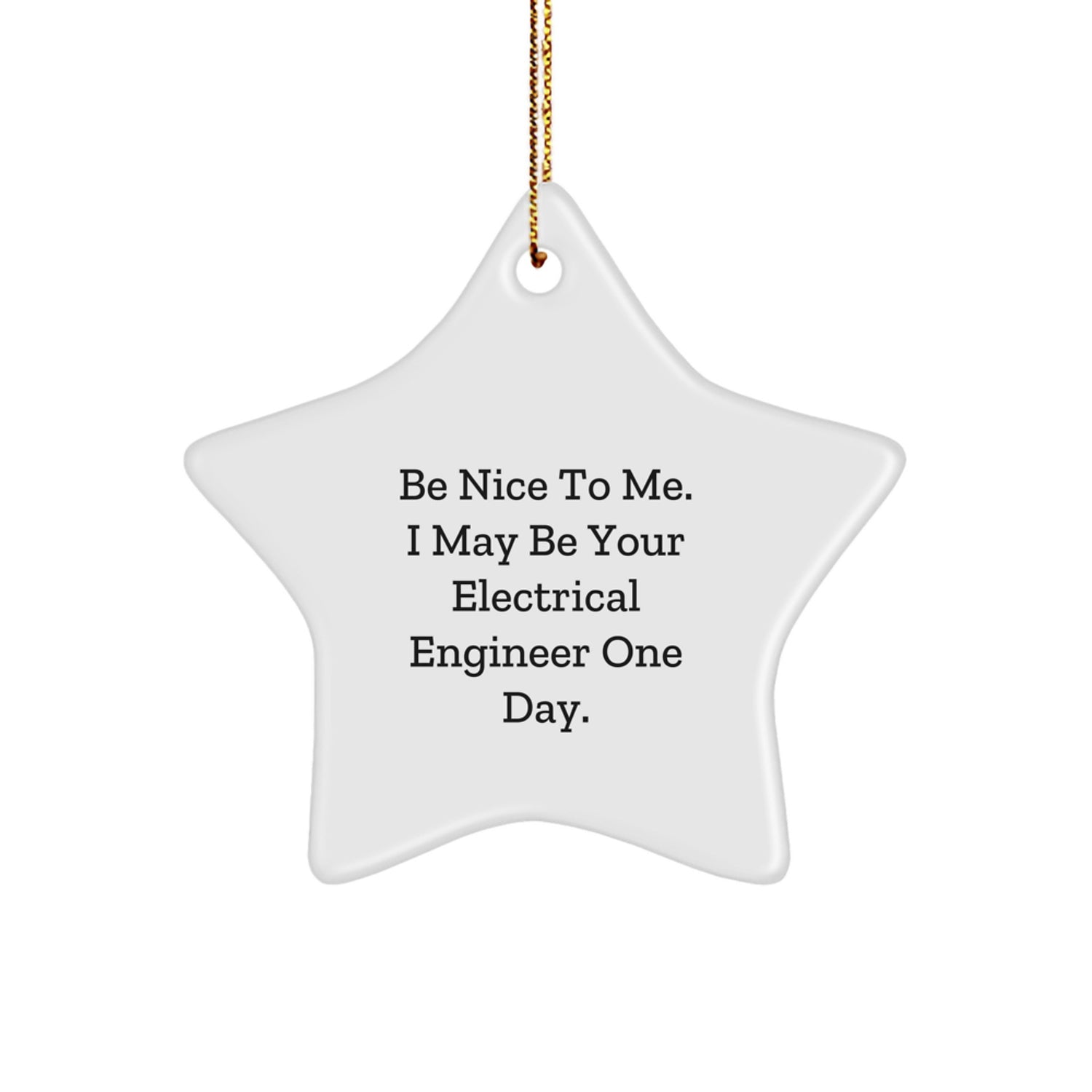 Funny Electrical Engineer Gifts from Friends to Men - Be Nice To Me. I May Be Your Electrical Engineer One Day. Star Ornament for Christmas - Image 1