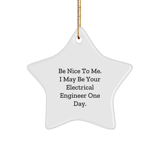 Funny Electrical Engineer Gifts from Friends to Men - Be Nice To Me. I May Be Your Electrical Engineer One Day. Star Ornament for Christmas - Image 1