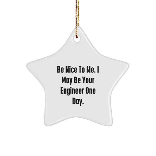Funny Engineer Gifts from Friends - Be Nice To Me. I May Be Your Engineer One Day. - Star Ornament for Engineer Men or Women - Christmas Unique - Image 1