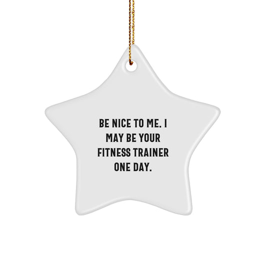 Funny Fitness Trainer Star Ornament Gifts from Friends for Men Women Coworkers Family - Be Nice To Me I May Be Your Fitness Trainer One Day - Unique Christmas Unique Gifts - Image 1