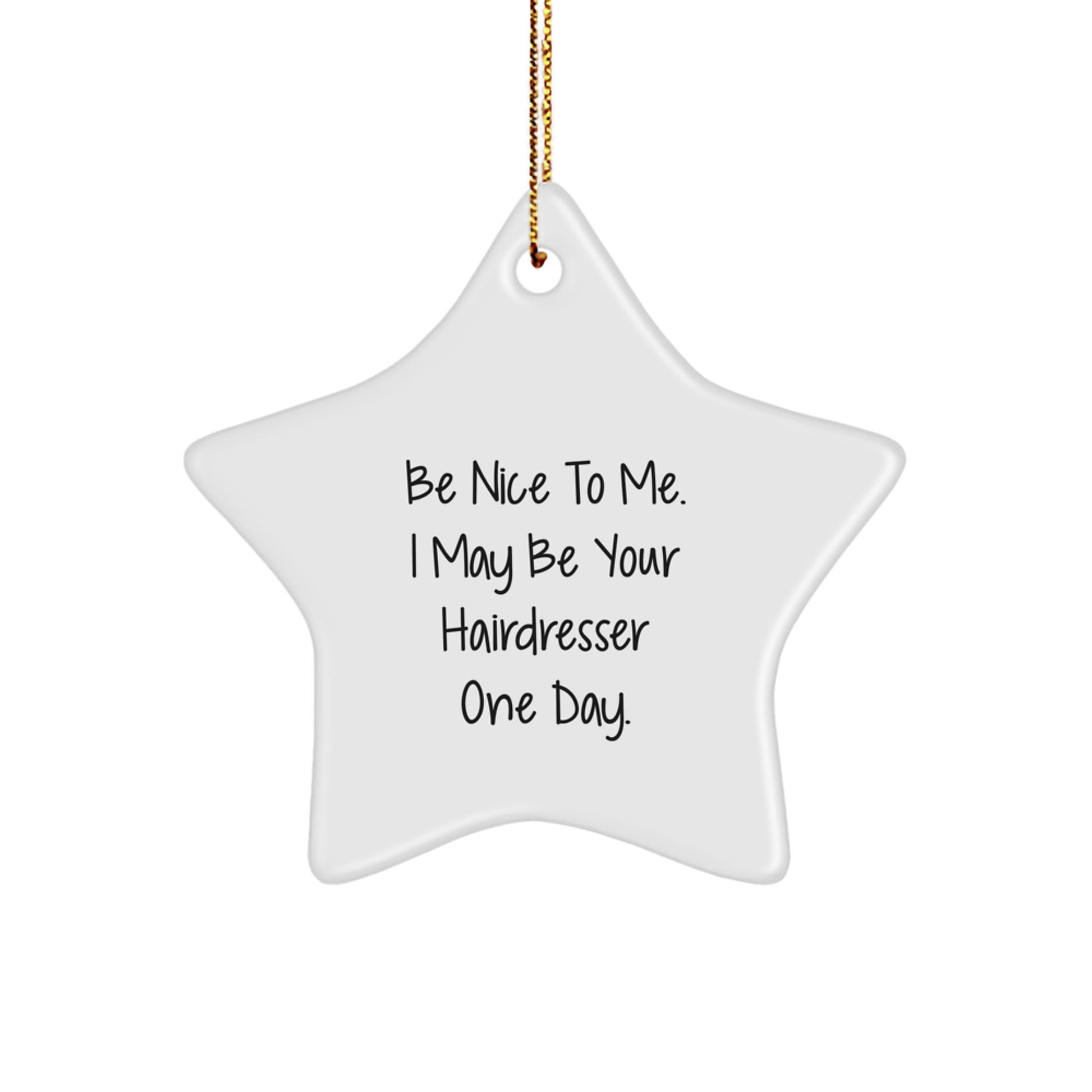Funny Hairdresser Gifts from Friends - Be Nice To Me. I May Be Your Hairdresser One Day. Star Ornament for Christmas - Image 1