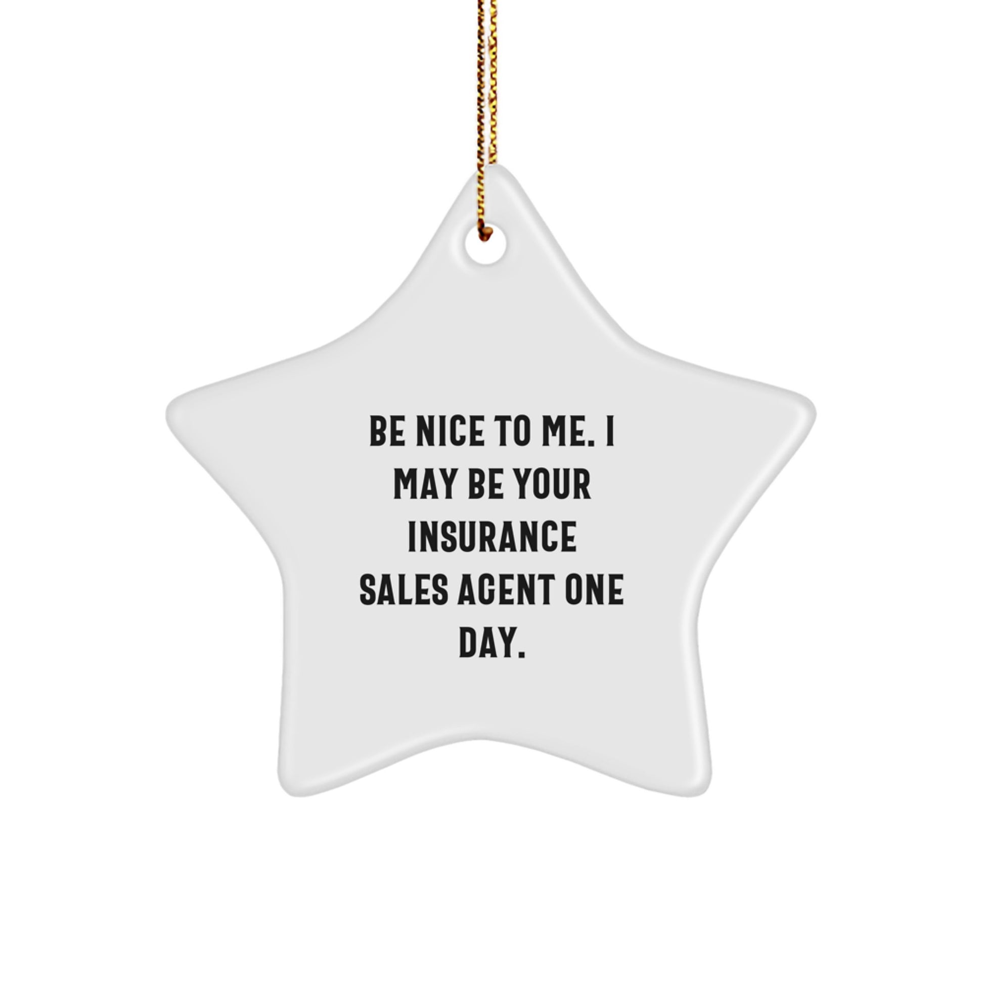 Insurance Sales Agent Gifts - Be Nice To Me. I May Be Your Insurance Sales Agent One Day. Star Ornament, Funny Quote, Christmas - Image 1
