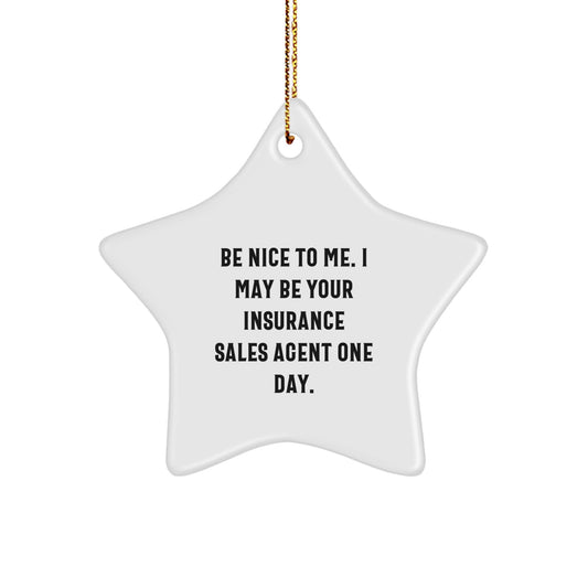 Insurance Sales Agent Gifts - Be Nice To Me. I May Be Your Insurance Sales Agent One Day. Star Ornament, Funny Quote, Christmas - Image 1