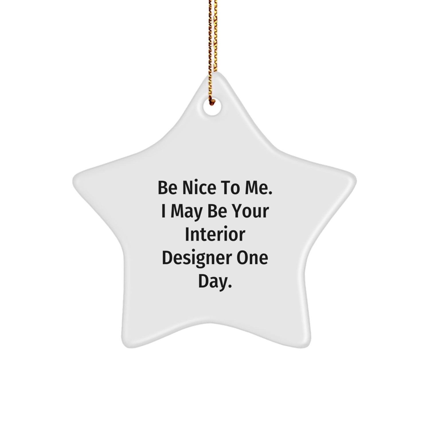 Funny Interior Designer Gifts, Star Ornament for Christmas, 'Be Nice To Me...' Quote, Gifts from Friends, Gifts for Interior Designer - Image 1