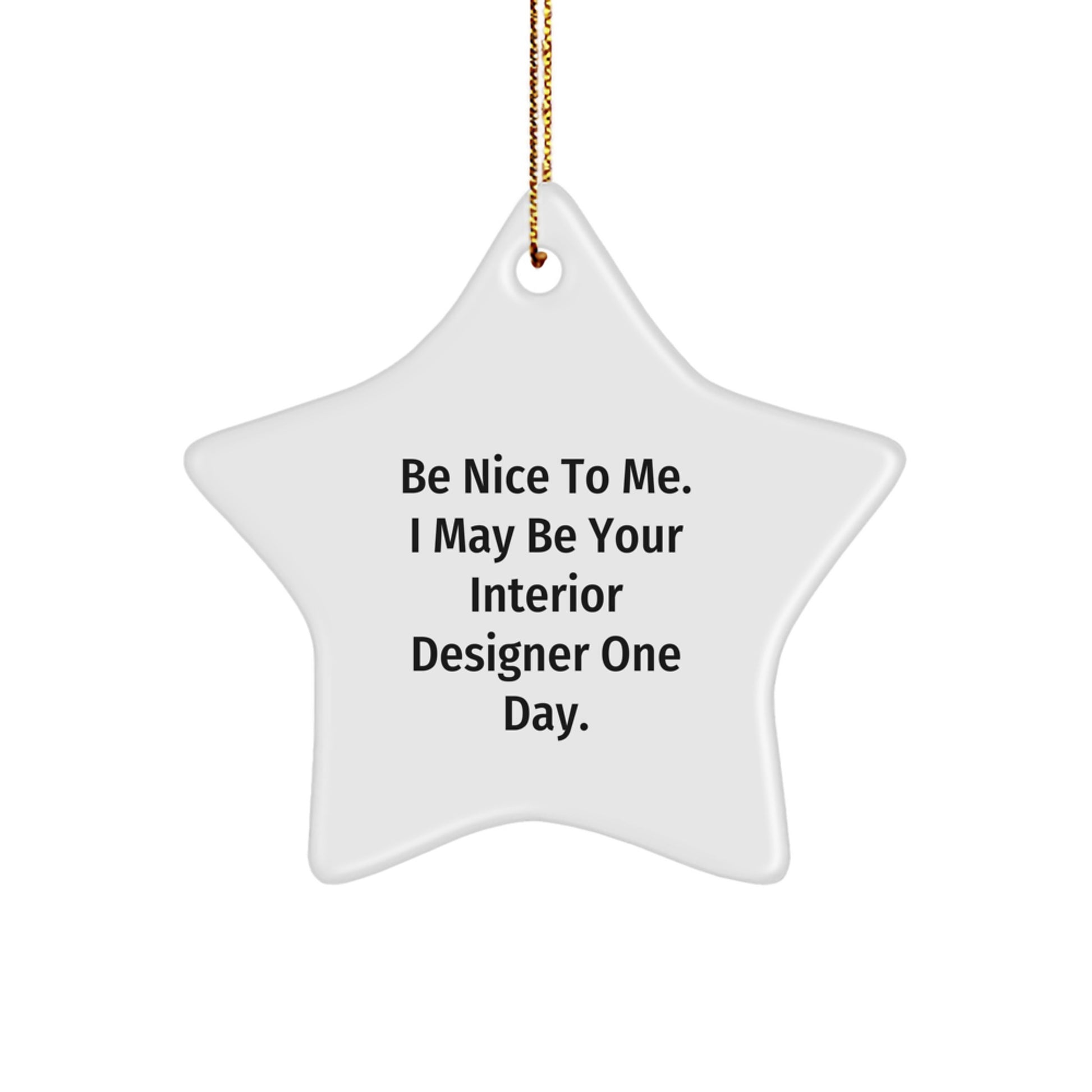 Funny Interior Designer Gifts, Star Ornament for Christmas, 'Be Nice To Me...' Quote, Gifts from Friends, Gifts for Interior Designer - Image 1