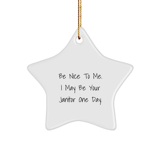 Janitor Gifts for Him - Funny Star Ornament for Men - 'Be Nice To Me. I May Be Your Janitor One Day.' - Christmas Unique Gift for Coworkers from Men - Image 1