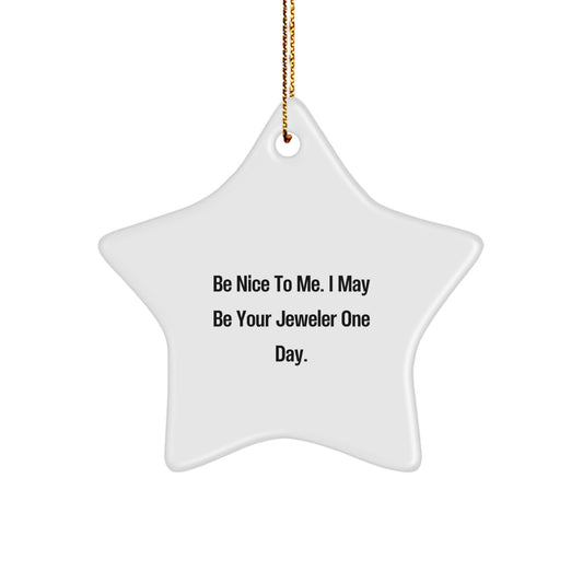 Jeweler Gifts, Funny Quote, Star Ornament, 'Be Nice To Me' - Gifts from Family to Jeweler, Friends, or Coworkers this Christmas - Image 1