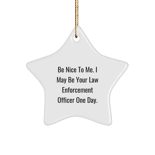 Funny Law Enforcement Officer Gifts from Men to Law Enforcement Officer, Star Ornament with Be Nice To Me. I May Be Your Law Enforcement Officer One Day., Inspirational Christmas Decorations - Image 1