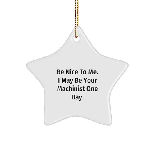 Funny Machinist Gifts from Friends and Family - Star Ornament Be Nice To Me I May Be Your Machinist One Day Christmas Decoration - Image 1