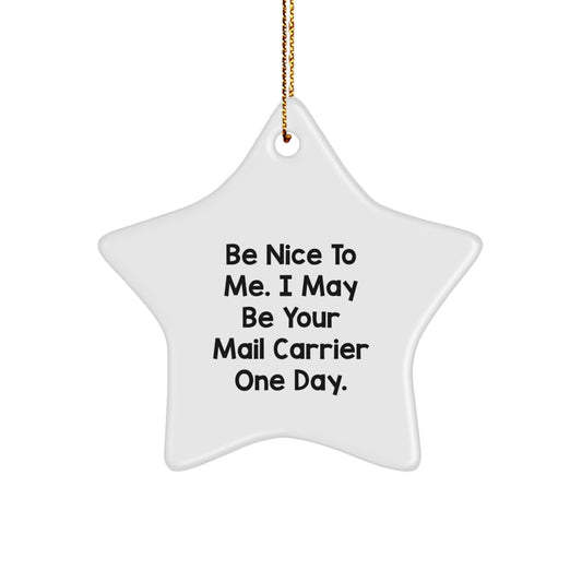 Funny Mail Carrier Gifts for Christmas - Be Nice To Me. I May Be Your Mail Carrier One Day. - Star Ornament - Image 1