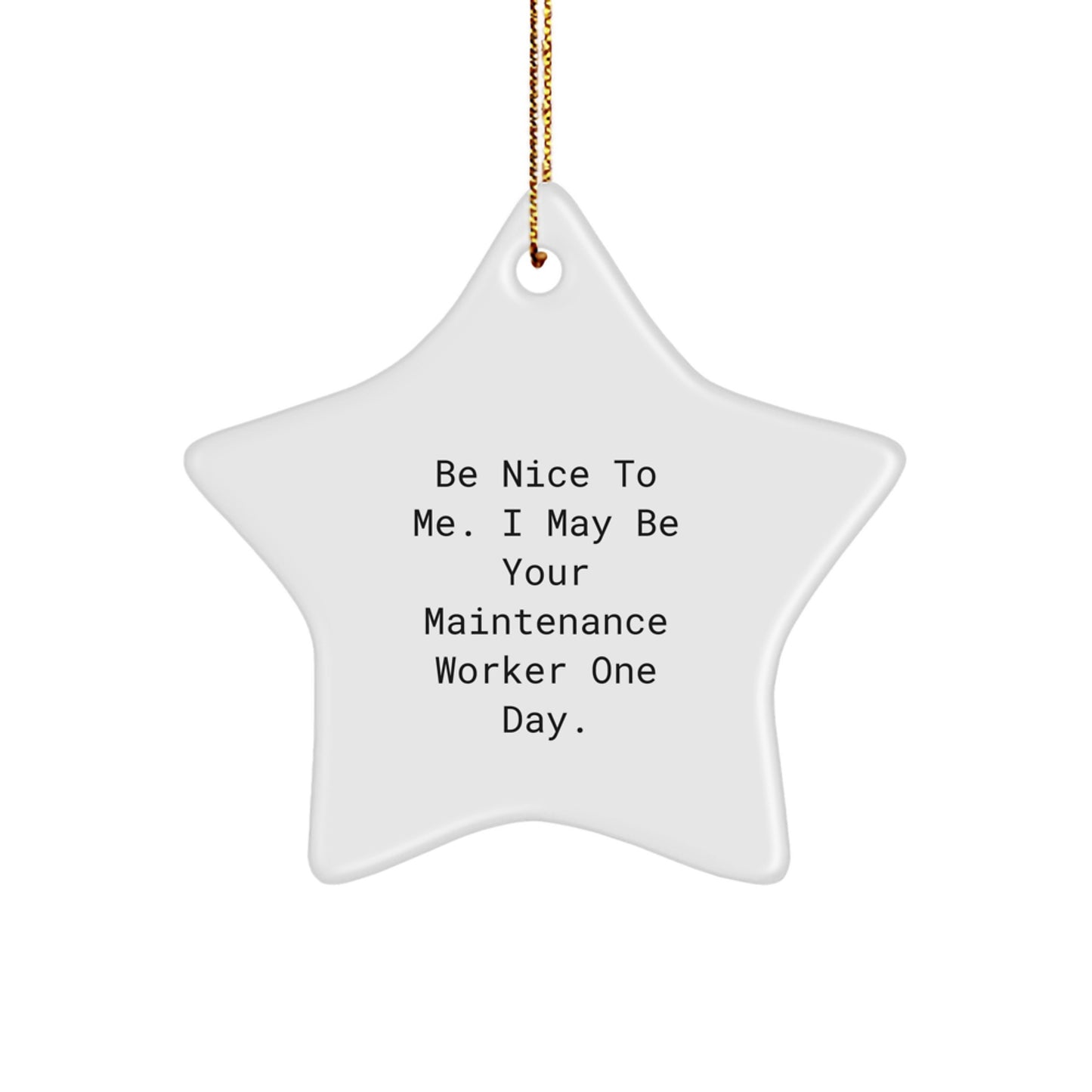 Funny Star Ornament Gifts from Family to Maintenance Worker - Be Nice To Me I May Be Your Maintenance Worker One Day Christmas Decoration - Image 1
