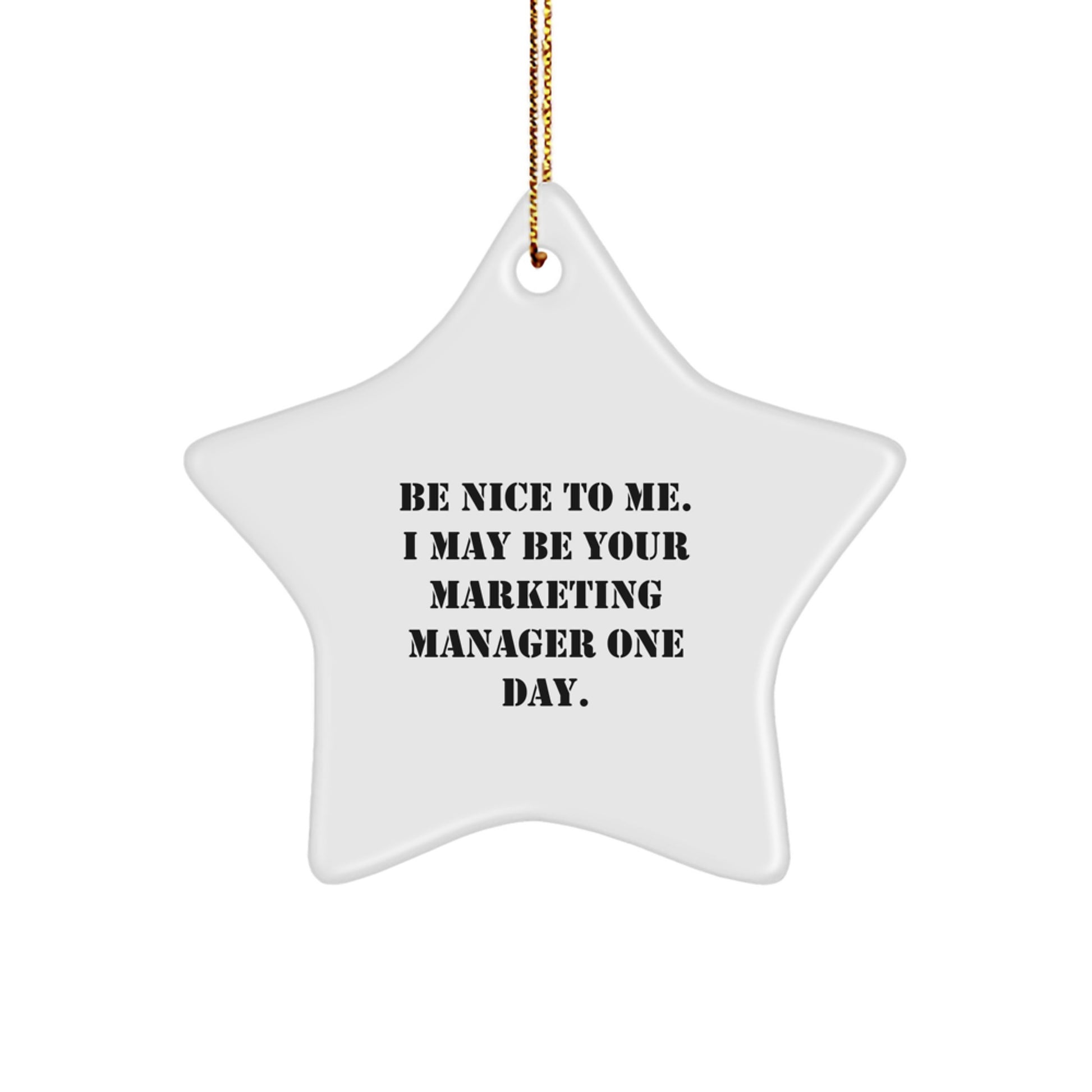 Funny Marketing Manager Star Ornament, Gifts from Friends, Be Nice To Me. I May Be Your Marketing Manager One Day., Christmas Unique Gifts for Marketing Managers - Image 1