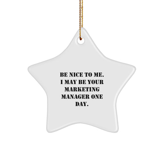 Funny Marketing Manager Star Ornament, Gifts from Friends, Be Nice To Me. I May Be Your Marketing Manager One Day., Christmas Unique Gifts for Marketing Managers - Image 1