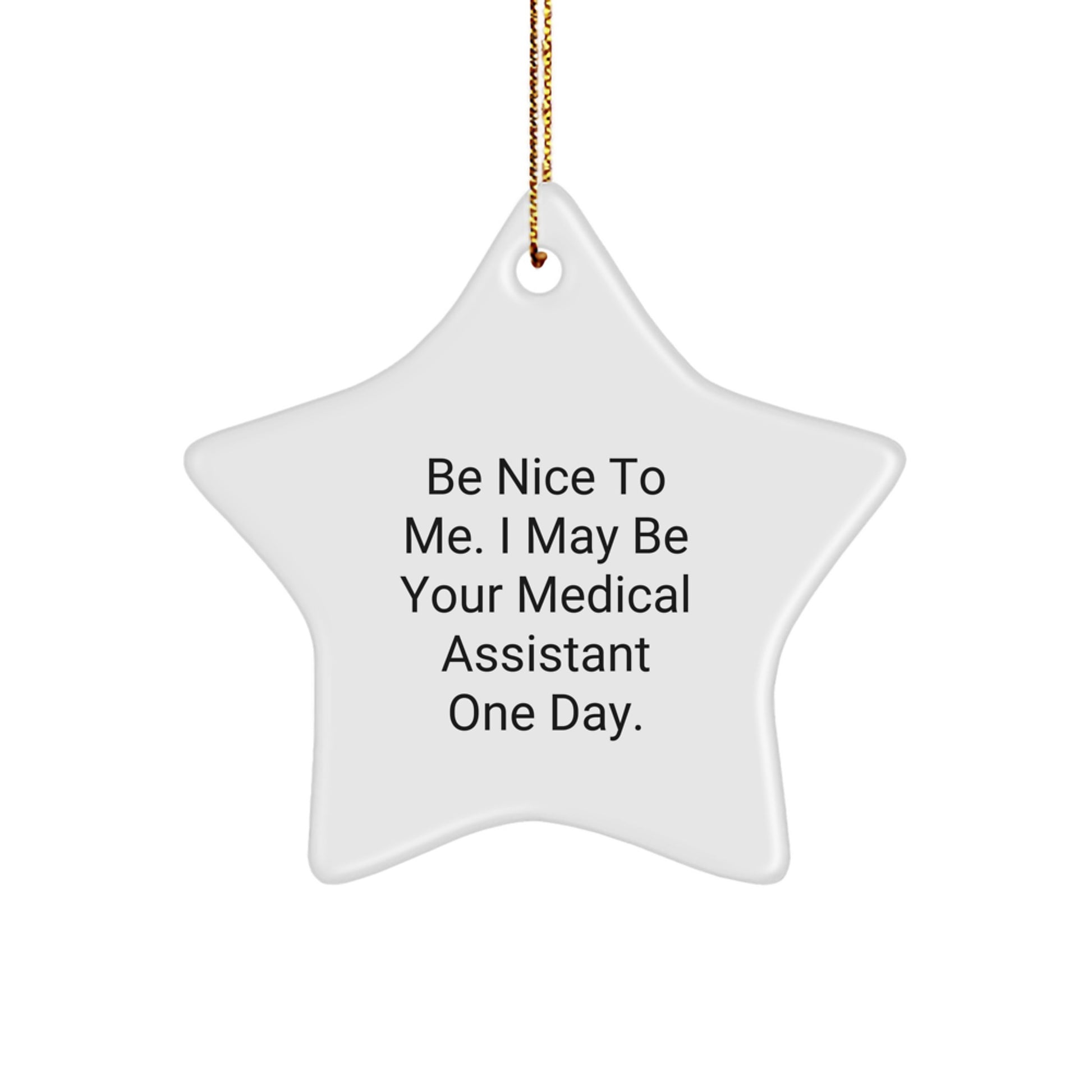 Medical Assistant Gifts from Friends, Be Nice To Me. I May Be Your Star Ornament One Day., Christmas Unique Gifts for Medical Assistant - Image 1