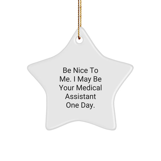 Medical Assistant Gifts from Friends, Be Nice To Me. I May Be Your Star Ornament One Day., Christmas Unique Gifts for Medical Assistant - Image 1