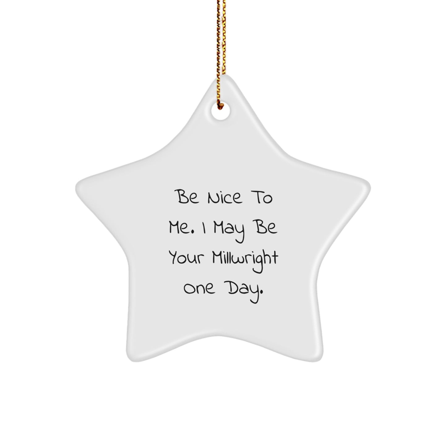 Funny Millwright Gifts from Friends Christmas Star Ornament for Men, Be Nice To Me I May Be Your Millwright One Day, Unique Gift Ideas - Image 1