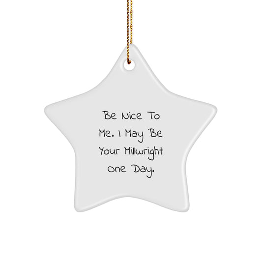 Funny Millwright Gifts from Friends Christmas Star Ornament for Men, Be Nice To Me I May Be Your Millwright One Day, Unique Gift Ideas - Image 1