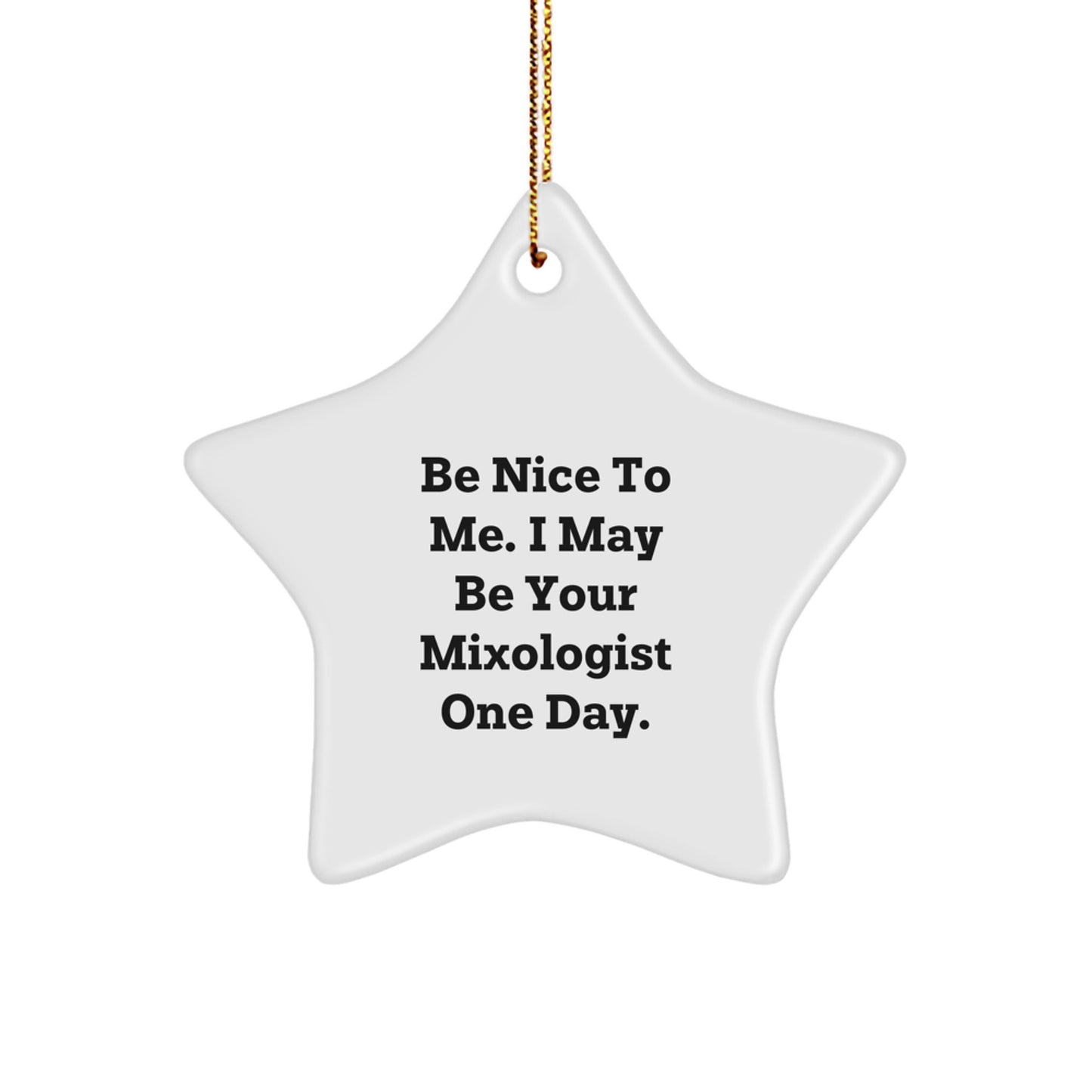 Funny Mixologist Gifts from Friends - Be Nice To Me. I May Be Your Mixologist One Day. - Christmas Star Ornament for Men or Women - Image 1