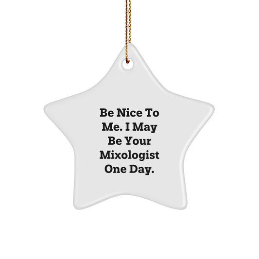Funny Mixologist Gifts from Friends - Be Nice To Me. I May Be Your Mixologist One Day. - Christmas Star Ornament for Men or Women - Image 1