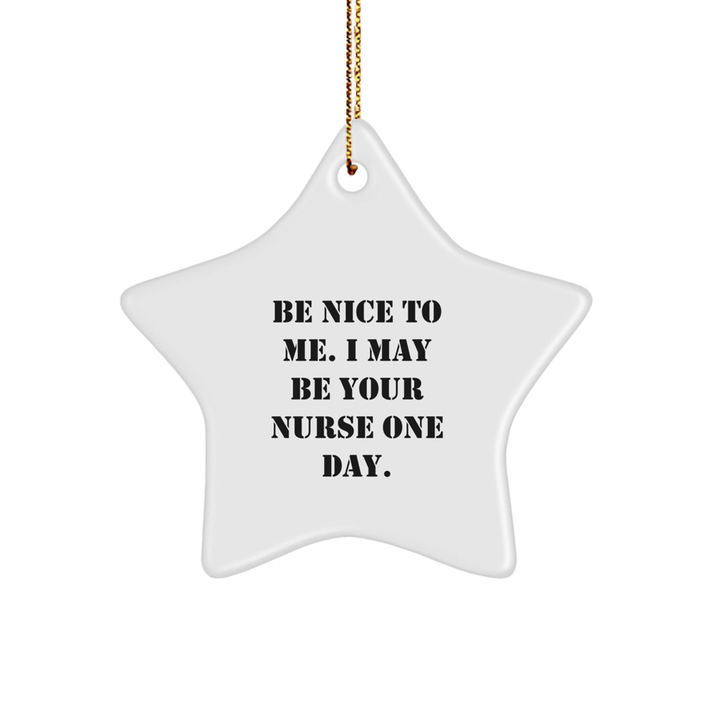 Funny Nurse Quote Gifts from Friends and Family for Christmas - Star Ornament with Inspirational Be Nice To Me Quote, Unique Nurse Gifts - Image 1