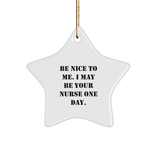 Funny Nurse Quote Gifts from Friends and Family for Christmas - Star Ornament with Inspirational Be Nice To Me Quote, Unique Nurse Gifts - Image 1