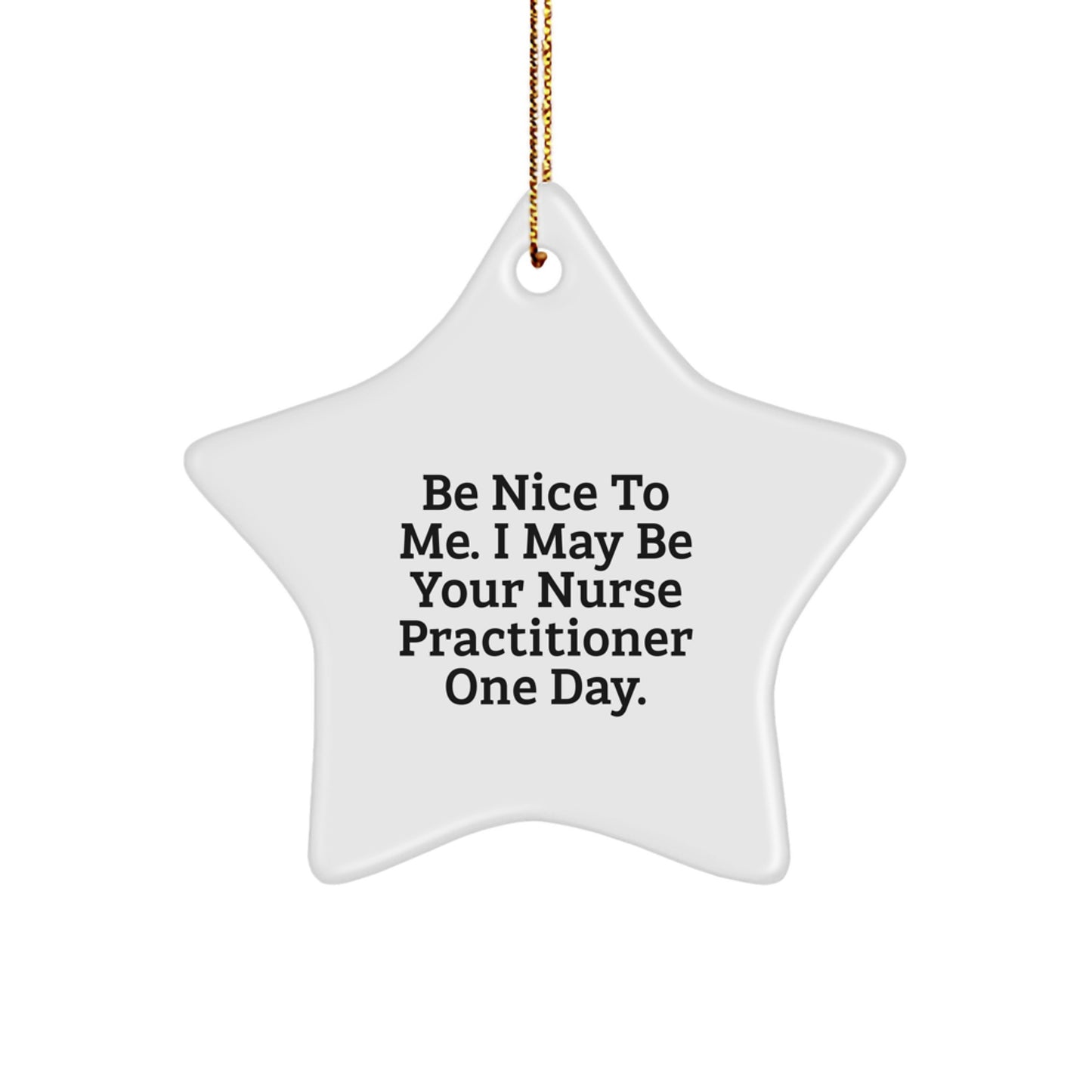 Funny Nurse Practitioner Star Ornament Gifts from Friends, Be Nice to Me, Christmas Unique Gifts for Nurse Practitioner, Star Ornament, Nurse Practitioner Gifts - Image 1