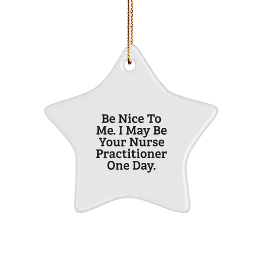 Funny Nurse Practitioner Star Ornament Gifts from Friends, Be Nice to Me, Christmas Unique Gifts for Nurse Practitioner, Star Ornament, Nurse Practitioner Gifts - Image 1