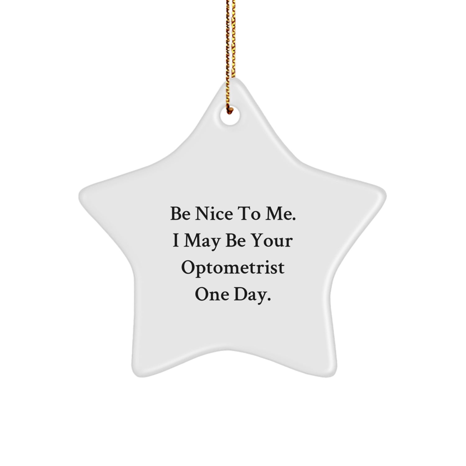 Funny Optometrist Gifts from Friends for Optometrist - 'Be Nice To Me. I May Be Your Optometrist One Day.' Star Ornament, Christmas Unique Gifts - Image 1