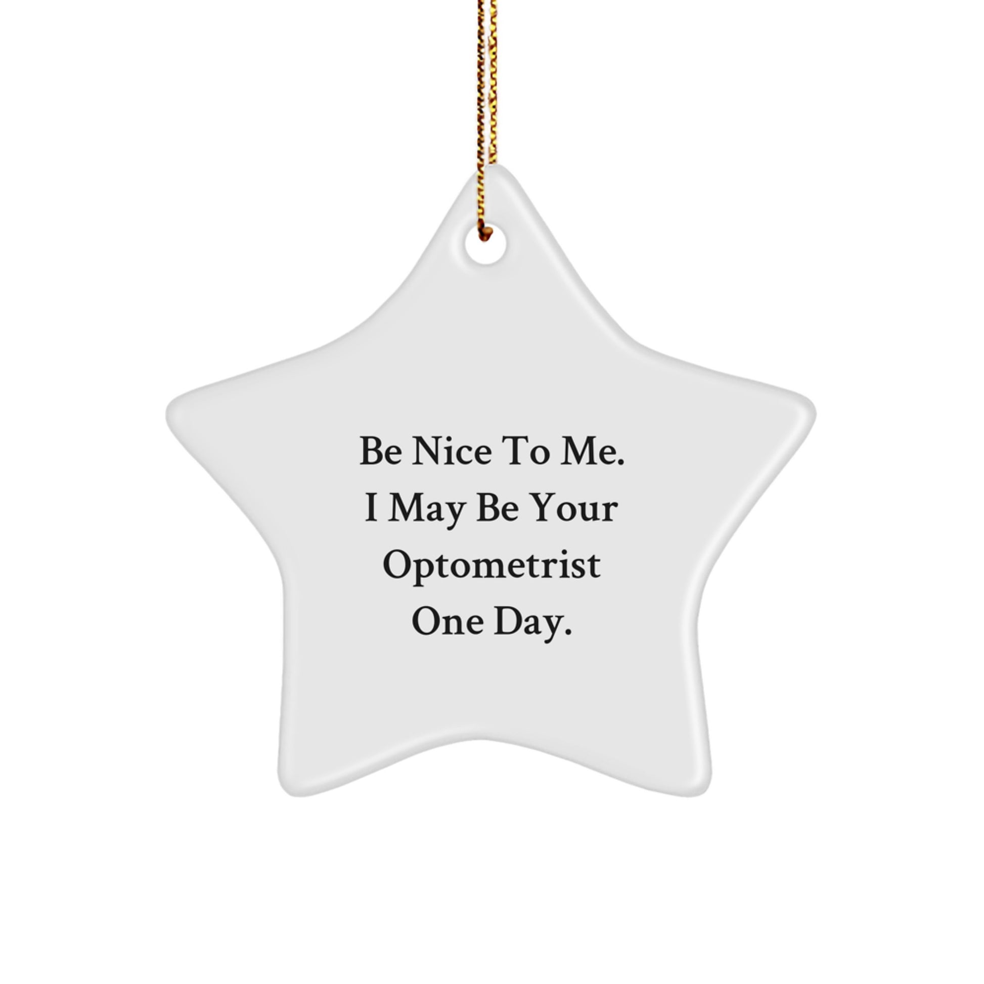 Funny Optometrist Gifts from Friends for Optometrist - 'Be Nice To Me. I May Be Your Optometrist One Day.' Star Ornament, Christmas Unique Gifts - Image 1