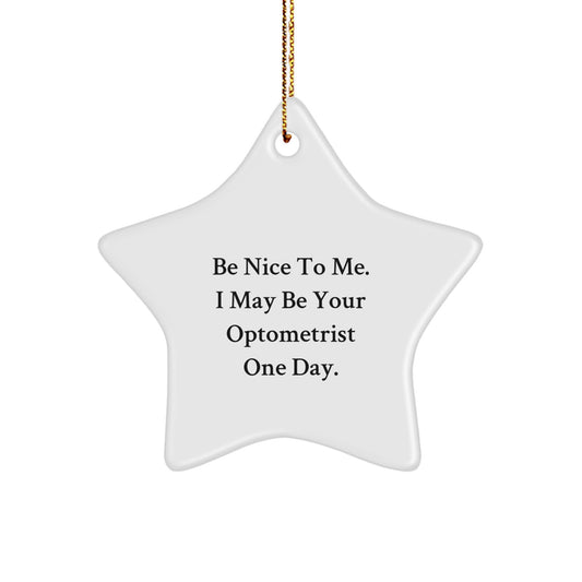 Funny Optometrist Gifts from Friends for Optometrist - 'Be Nice To Me. I May Be Your Optometrist One Day.' Star Ornament, Christmas Unique Gifts - Image 1