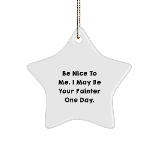 Funny Painter Star Ornament Gift from Men to Friends - Be Nice To Me I May Be Your Painter One Day - Christmas Unique Gifts - Image 1