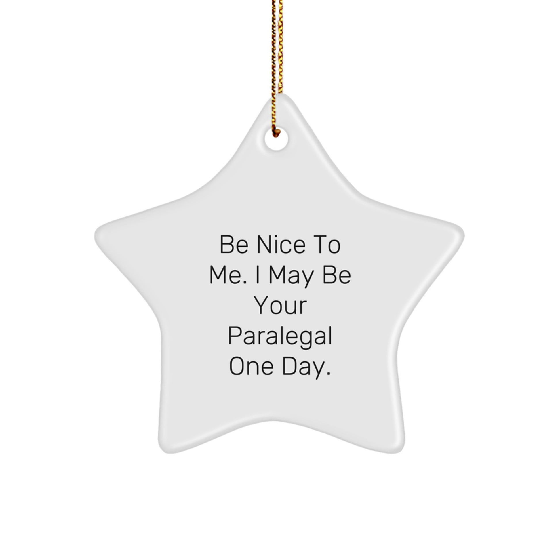 Funny Paralegal Star Ornament Gifts for Paralegal Friends, Coworkers, Family - 'Be Nice To Me. I May Be Your Paralegal One Day.' - Image 1