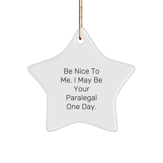 Funny Paralegal Star Ornament Gifts for Paralegal Friends, Coworkers, Family - 'Be Nice To Me. I May Be Your Paralegal One Day.' - Image 1