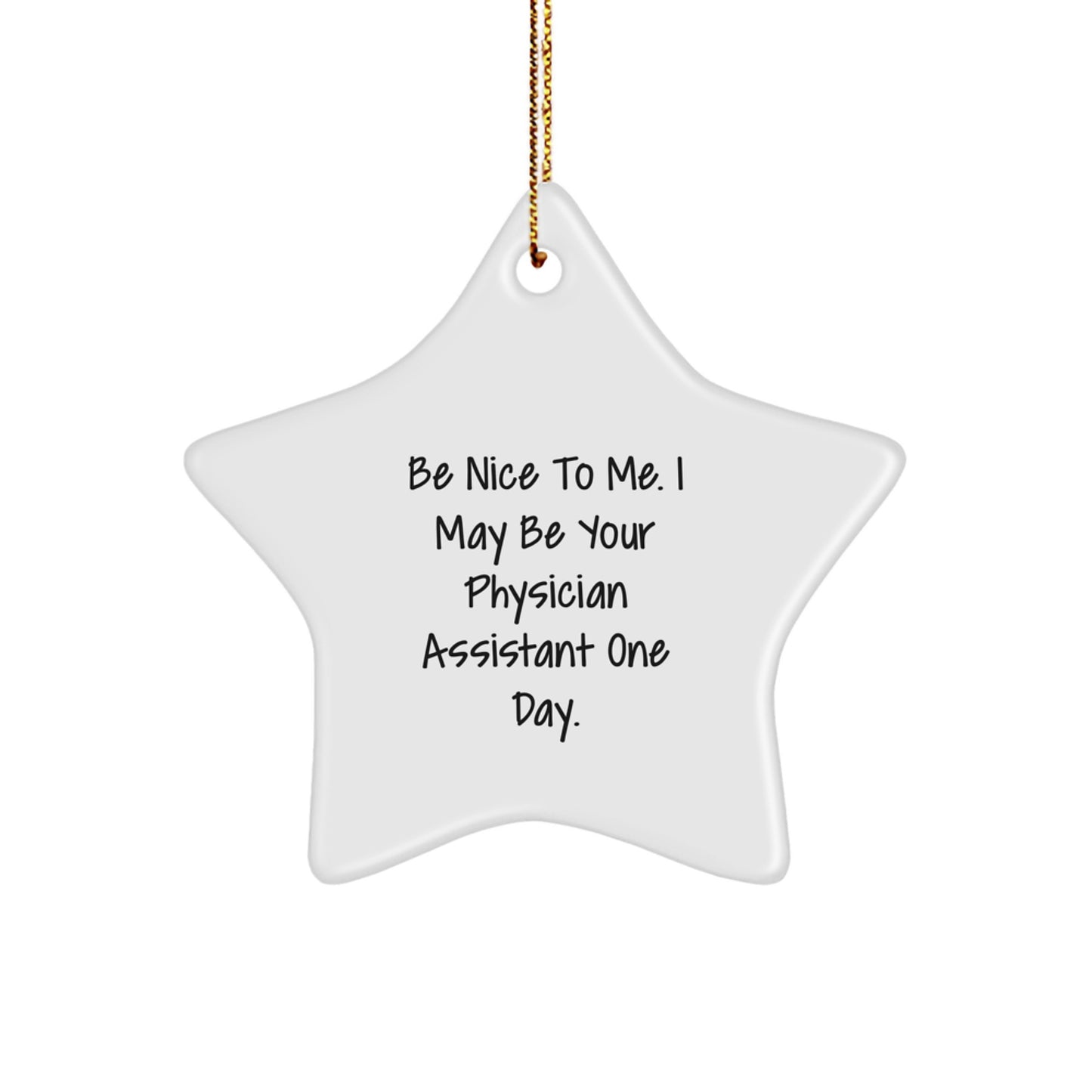 Funny Christmas Unique Gifts for Physician Assistant - Be Nice To Me Ornament, Star Shaped, Gifts from Family, Friends, or Coworkers - Image 1