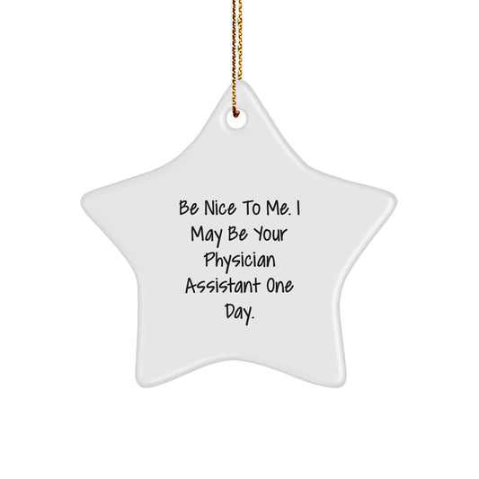 Funny Christmas Unique Gifts for Physician Assistant - Be Nice To Me Ornament, Star Shaped, Gifts from Family, Friends, or Coworkers - Image 1
