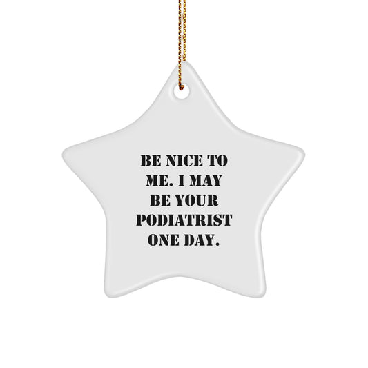 Funny Podiatrist Gift, Star Ornament with 'Be Nice To Me. I May Be Your Podiatrist One Day.', Gifts from Family to Podiatrist, Christmas Unique - Image 1