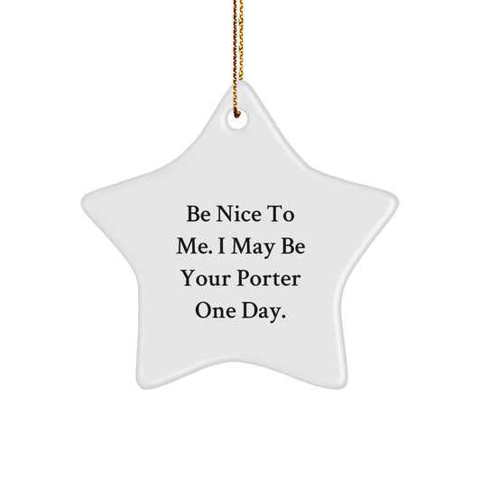 Porter Gifts from Friends - Be Nice to Me Star Ornament, Funny Quote for Christmas, White Color, Star Shaped, Durable MDF, High-Gloss Finish, Vibrant Colors, Perfect for Home Decor, Gifts for Porter - Image 1
